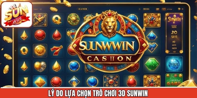 Tại sao nên chọn Sunwin để trải nghiệm trò chơi 3D thay vì nơi khác?