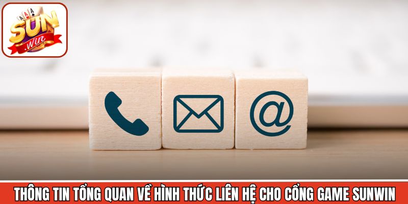 Thông tin tổng quan về hình thức liên hệ cho cổng game Sunwin