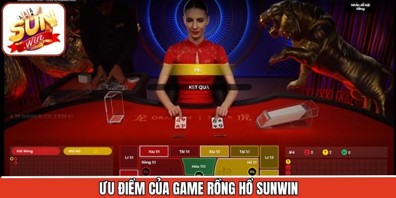 Ưu điểm vượt trội khi trải nghiệm rồng hổ Sunwin