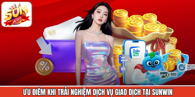 Ưu điểm khi trải nghiệm dịch vụ giao dịch tại Sunwin
