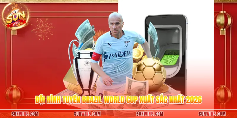 Đội Hình Tuyển Brazil World Cup Xuất Sắc Nhất 2026