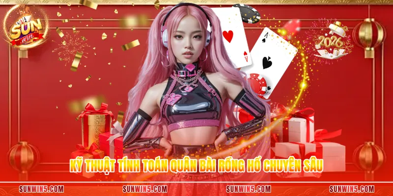 Kỹ thuật tính toán quân bài rồng hổ chuyên sâu