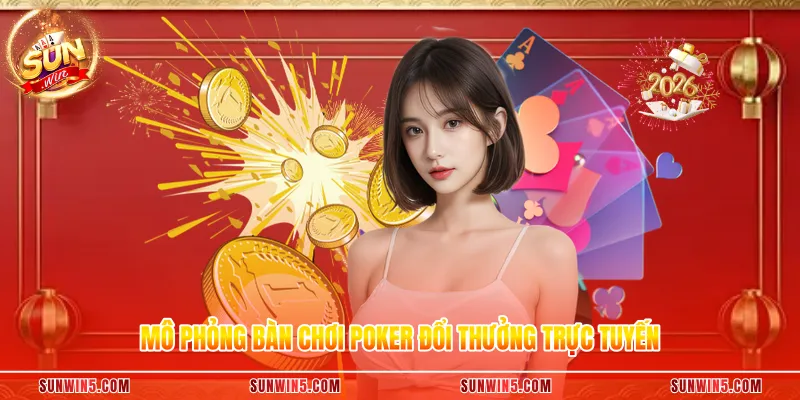 Mô phỏng bàn chơi poker đổi thưởng trực tuyến