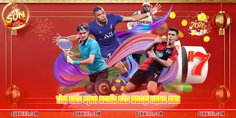 Tìm hiểu định nghĩa kèo ngoại hạng anh