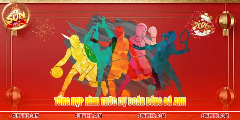 Tổng hợp hình thức dự đoán bóng đá anh