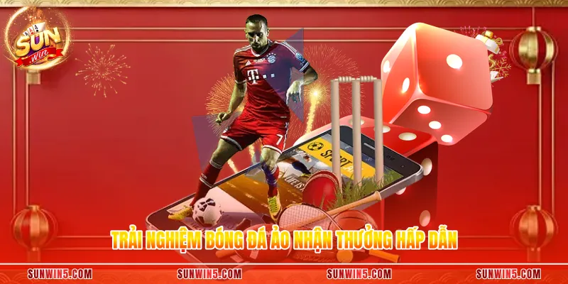 Trải nghiệm bóng đá ảo nhận thưởng hấp dẫn