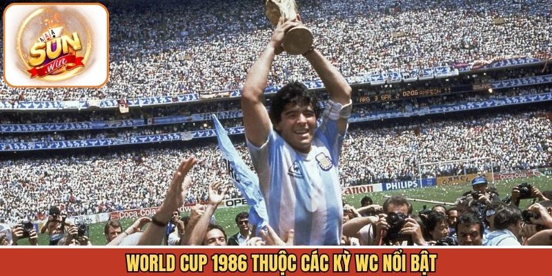 Các kỳ WC nổi bật gọi tên World Cup 1986